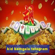 kid bemgala telegram